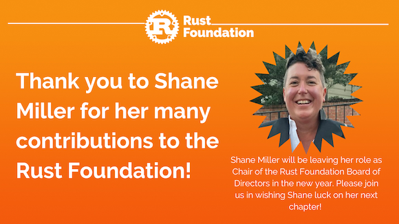 Farewell to Shane Miller Heading reads  “Thank you to Shane Miller for her many contributions to the Rust Foundation!”. To the right is a headshot of Shane Miller with a smaller caption underneath that reads “Shane Miller will be leaving her role as Chair of the Rust Foundation Board of Directors in the new year. Please join us in wishing Shane luck on her next chapter!”